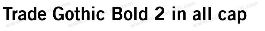 Trade Gothic Bold 2 in all caps字体转换